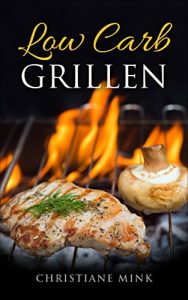 Baixar Low Carb Grillen: Rezepte fast ohne Kohlenhydrate (German Edition) pdf, epub, eBook