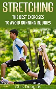 Baixar STRETCHING: The Best Exercises To Avoid Running Injuries (Flexibility, Warm Ups, Cool Downs, Fitness, Strength Book 1) (English Edition) pdf, epub, eBook