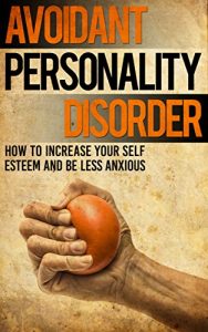 Baixar Avoidant Personality Disorder: How to Increase Your Self Esteem and be less Anxious (English Edition) pdf, epub, eBook