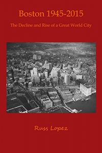 Baixar Boston 1945 – 2015: The Decline and Rebirth of a Great World City pdf, epub, eBook