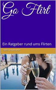 Baixar Go Flirt: Ein Ratgeber rund ums Flirten (German Edition) pdf, epub, eBook