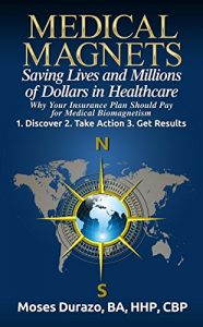 Baixar Medical Magnets: Saving Lives and Millions of Dollars in Health Care: Why your Insurance Plan Should Pay for Medical Biomagnetism (Alternative Solutions Book 2) (English Edition) pdf, epub, eBook