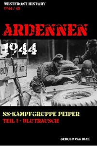 Baixar ARDENNEN 1944 – SS-KAMPFGRUPPE PEIPER: Teil 1 – Blutrausch (Westfront History) (German Edition) pdf, epub, eBook