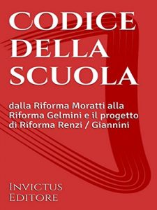 Baixar Codice della Scuola: dalla Riforma Moratti alla Riforma Gelmini e il progetto di Riforma Renzi – Giannini pdf, epub, eBook