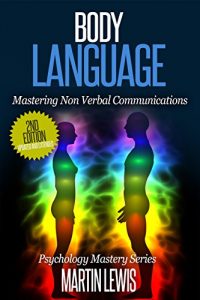 Baixar Body Language: Mastering Body Language and Nonverbal Communications: (Read People, Body Language, How to Analyze People, People Skills, Human Psychology) (English Edition) pdf, epub, eBook