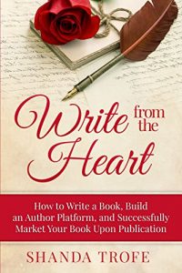 Baixar Write from the Heart: How to Write a Book, Build an Author Platform, and Successfully Market Your Book Upon Publication (English Edition) pdf, epub, eBook