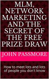 Baixar MLM, Network Marketing and the Secret of the Free Prize Draw: How to meet lots and lots of people you don’t know (English Edition) pdf, epub, eBook