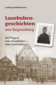 Baixar Lausbubengeschichten aus Regensburg: Der Wiggerl vom Arnulfsplatz – neue Geschichten (German Edition) pdf, epub, eBook