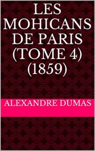 Baixar Les Mohicans de Paris (Tome 4) (1859) (French Edition) pdf, epub, eBook