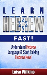 Baixar Hebrew: Learn Hebrew Fast! Understand The Hebrew Language And Start Talking Hebrew Now (Hebrew Language Instruction, Yiddish, Spanish, German French) (English Edition) pdf, epub, eBook