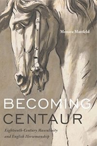 Baixar Becoming Centaur: Eighteenth-Century Masculinity and English Horsemanship (Animalibus: Of Animals and Cultures) pdf, epub, eBook