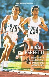 Baixar I rivali perfetti: Steve Ovett e Sebastian Coe: se amavi l’uno, odiavi l’altro (Sport.doc) pdf, epub, eBook
