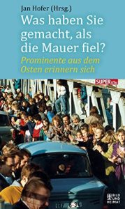 Baixar Was haben Sie gemacht, als die Mauer fiel?: Prominente aus dem Osten erinnern sich (Bild und Heimat Buch) (German Edition) pdf, epub, eBook