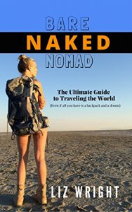 Baixar Bare Naked Nomad: The Ultimate Guide to Traveling the World (Even if all you have is a backpack and a dream.) (English Edition) pdf, epub, eBook