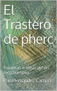 Baixar El Trastero de pherc: Palabras e ideas de un loco literario. (Spanish Edition) pdf, epub, eBook