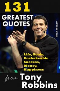Baixar 131 Greatest Quotes from Tony Robbins: Life, Goals, Unshakeable Success, Money, Happiness (Success and Life Lessons from Famous People Book 2) (English Edition) pdf, epub, eBook