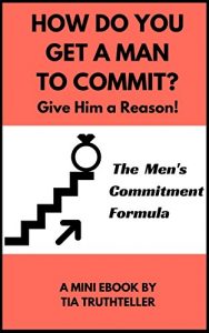 Baixar How Do You Get a Man to Commit? Give Him a Reason!: The Men’s Commitment Formula (English Edition) pdf, epub, eBook