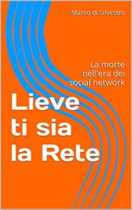 Baixar Lieve ti sia la Rete: La morte nell’era dei social network (Italian Edition) pdf, epub, eBook