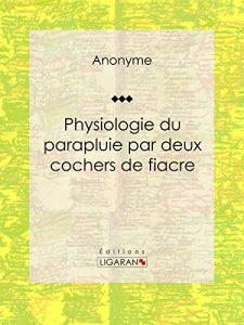 Baixar Physiologie du parapluie par deux cochers de fiacre (French Edition) pdf, epub, eBook