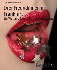 Baixar Drei Freundinnen in Frankfurt: Ein Wet and Messy Entwicklungsroman (German Edition) pdf, epub, eBook