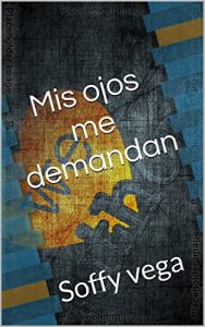 Baixar Mis ojos me Demandan: hacia la muerte (Spanish Edition) pdf, epub, eBook