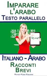 Baixar Imparare l’arabo – Testo parallelo – Racconti Brevi (Italiano – Arabo) (Italian Edition) pdf, epub, eBook