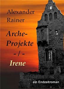 Baixar Arche-Projekte: Irene: ein Endzeitroman (German Edition) pdf, epub, eBook