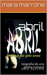 Baixar abril: biografia de una geisha rumana (Spanish Edition) pdf, epub, eBook
