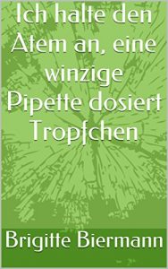 Baixar Ich halte den Atem an, eine winzige Pipette dosiert Tropfchen (German Edition) pdf, epub, eBook