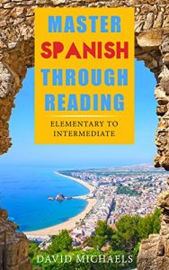 Baixar Master Spanish Through Reading: From Elementary to Intermediate  (Boost your vocabulary with over  290 new words and phrases) (English Edition) pdf, epub, eBook