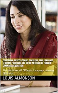 Baixar COMPARING ROSETTA STONE, PIMSLEUR, FREE LANGUAGE LEARNING PRODUCTS AND OTHER METHODS OF FOREIGN LANGUAGE ACQUISITION: The Attributes Of Different Language Learning Platforms (English Edition) pdf, epub, eBook