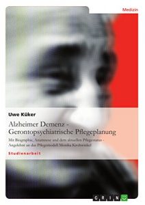 Baixar Alzheimer Demenz – Gerontopsychiatrische Pflegeplanung: Mit Biographie, Anamnese und dem aktuellen Pflegestatus – Angelehnt an das Pflegemodell Monika Krohwinkel pdf, epub, eBook