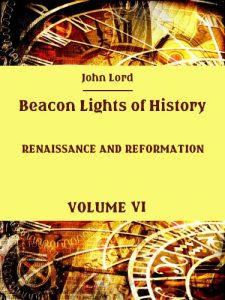 Baixar Beacon Lights of History : Renaissance and Reformation, Volume VI (Illustrated) (English Edition) pdf, epub, eBook