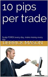 Baixar 10 pips per trade: Scalp FOREX every day, make money every day (English Edition) pdf, epub, eBook