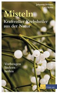 Baixar Misteln – Kraftvolle Krebsheiler aus der Natur: Vorbeugen, lindern, heilen (German Edition) pdf, epub, eBook