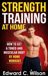 Baixar Strength Training at Home: How to Get a Toned and Muscular Body by Home Workout (English Edition) pdf, epub, eBook