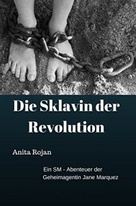 Baixar Die Sklavin der Revolution: Ein SM-Abenteuer der Geheimagentin Jane Marquez (German Edition) pdf, epub, eBook