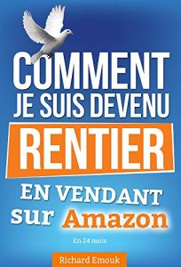 Baixar Devenir rentier, Comment je suis devenu rentier en vendant sur Amazon en 24 mois + FORMATION VIDEO (French Edition) pdf, epub, eBook
