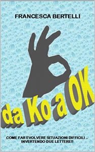 Baixar DA KO A OK: COME FAR EVOLVERE SITUAZIONI DIFFICILI .. INVERTENDO DUE LETTERE!! (Italian Edition) pdf, epub, eBook
