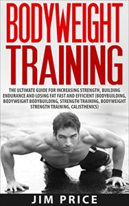 Baixar Bodyweight Training:The Ultimate Guide for Increasing Strength,Building Endurance and Losing Fat Fast and Efficient (Bodybuilding, Bodyweight Bodybuilding, … Bodyweight Strength) (English Edition) pdf, epub, eBook