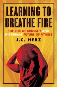 Baixar Learning to Breathe Fire: The Rise of CrossFit and the Primal Future of Fitness pdf, epub, eBook