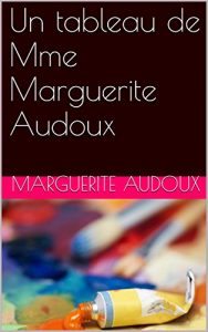 Baixar Un tableau de Mme Marguerite Audoux (French Edition) pdf, epub, eBook