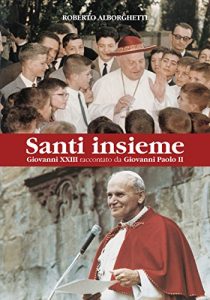 Baixar Santi insieme: Giovanni XXIII raccontato da Giovanni Paolo II pdf, epub, eBook