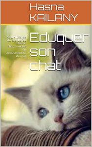 Baixar Eduquer son chat: Apprentissage du chat,Le jeu chez le chat,Troubles du comportement du chat (French Edition) pdf, epub, eBook