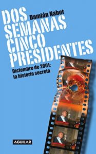 Baixar Dos semanas cinco presidentes: Diciembre de 2001: la historia secreta pdf, epub, eBook