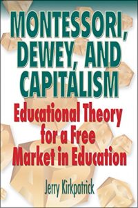 Baixar Montessori, Dewey, and Capitalism: Educational Theory for a Free Market in Education (English Edition) pdf, epub, eBook