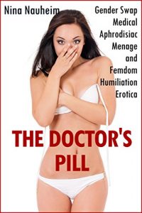 Baixar The Doctor’s Pill (Gender Swap Medical Aphrodisiac Menage and Femdom Humiliation Erotica) (English Edition) pdf, epub, eBook