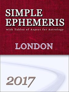 Baixar Simple Ephemeris with Tables of Aspect for Astrology London 2017: Simple Ephemeris with Tables of Aspect for Astrology (English Edition) pdf, epub, eBook