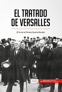 Baixar El Tratado de Versalles: El fin de la Primera Guerra Mundial (Historia) (Spanish Edition) pdf, epub, eBook