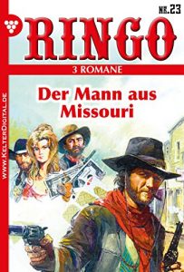 Baixar Ringo 3 Romane Nr. 23 – Western: Der Mann aus Missouri, Stern im Staub, Hank und die Bravado-Lady (German Edition) pdf, epub, eBook